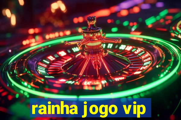 rainha jogo vip